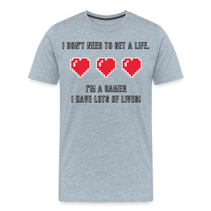 Many Lives, One Passion: The 'I Don't Need to Get a Life' Gamer T-Shirt - heather ice blue