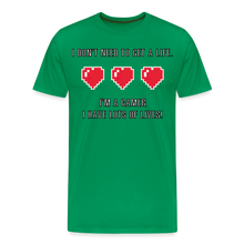 Many Lives, One Passion: The 'I Don't Need to Get a Life' Gamer T-Shirt - kelly green