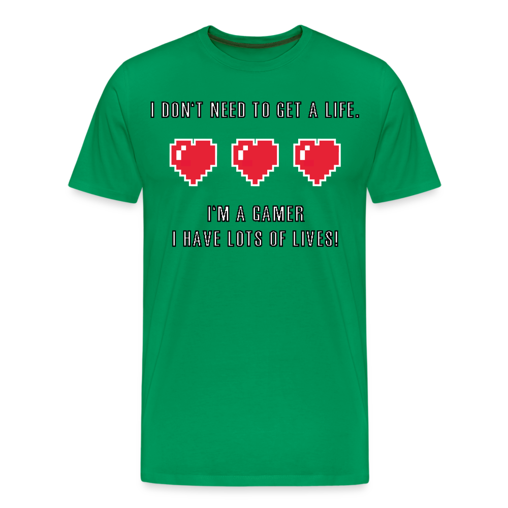 Many Lives, One Passion: The 'I Don't Need to Get a Life' Gamer T-Shirt - kelly green