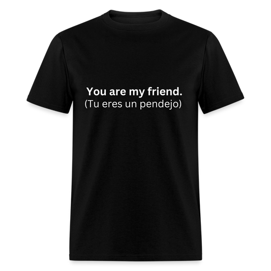 You Are My Friend (Tu eres un pendejo) Learn Spanish T-Shirt - black