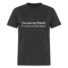 You Are My Friend (Tu eres un pendejo) Learn Spanish T-Shirt - heather black