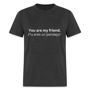 You Are My Friend (Tu eres un pendejo) Learn Spanish T-Shirt - heather black