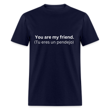You Are My Friend (Tu eres un pendejo) Learn Spanish T-Shirt - navy