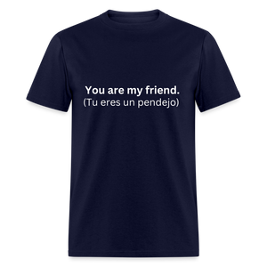 You Are My Friend (Tu eres un pendejo) Learn Spanish T-Shirt - navy