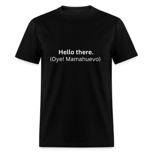 Hello there (Oye! Mamahuevo) Learn Spanish T-Shirt - black