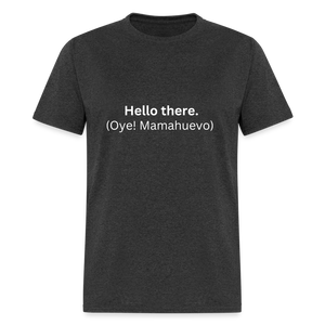 Hello there (Oye! Mamahuevo) Learn Spanish T-Shirt - heather black