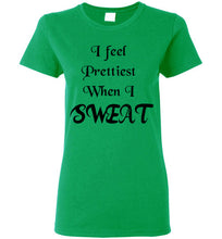 I feel Prettiest When I Sweat T-shirt